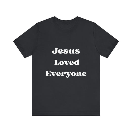 Jesus Loved T Shirt