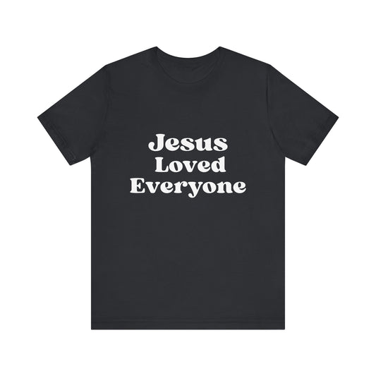 Jesus Loved T Shirt